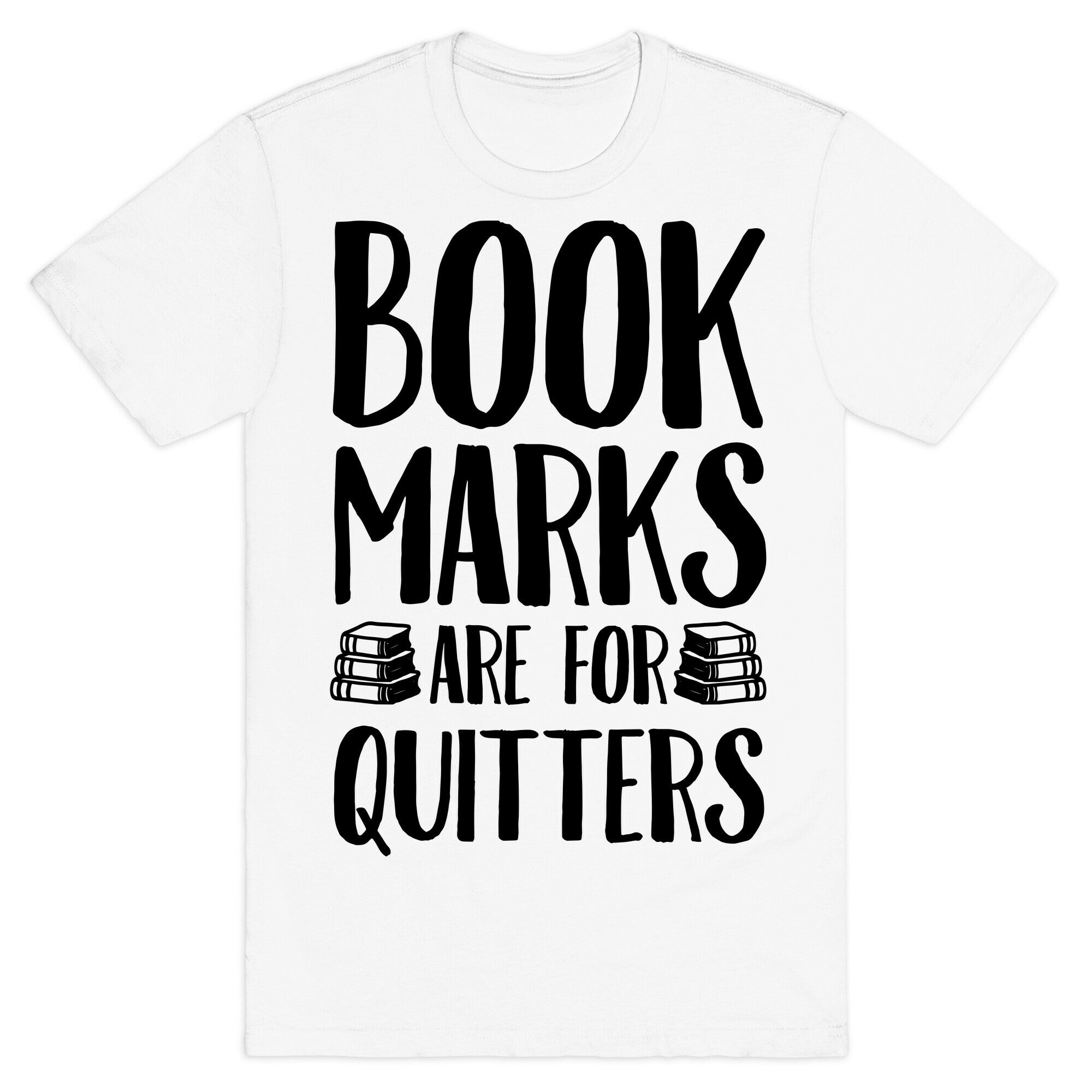 Bookmarks Are For Quitters T-Shirt